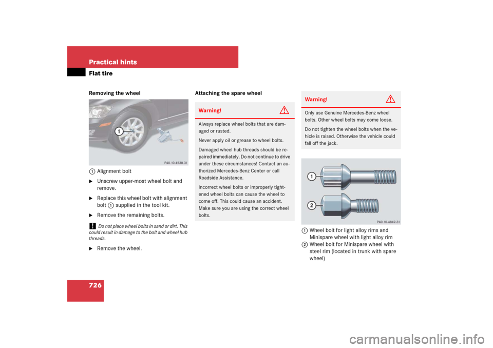 MERCEDES-BENZ S-Class 2008 W221 Comand Manual 726 Practical hintsFlat tireRemoving the wheel
1Alignment bolt
Unscrew upper-most wheel bolt and 
remove.

Replace this wheel bolt with alignment 
bolt1 supplied in the tool kit.

Remove the remain