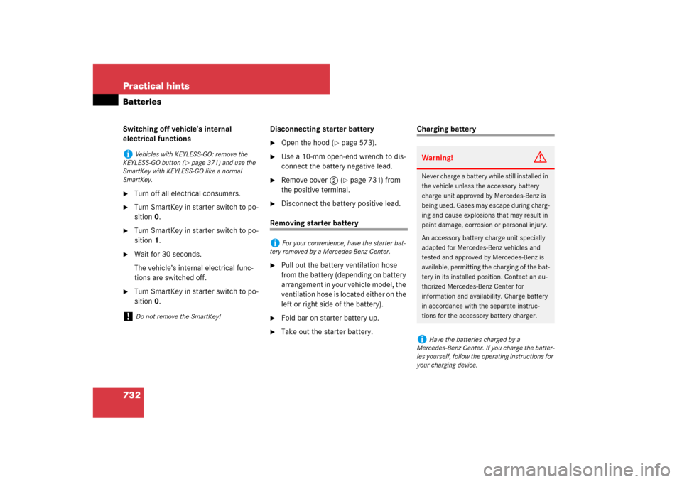 MERCEDES-BENZ S-Class 2008 W221 Comand Manual 732 Practical hintsBatteriesSwitching off vehicle’s internal 
electrical functions
Turn off all electrical consumers.

Turn SmartKey in starter switch to po-
sition 0.

Turn SmartKey in starter s