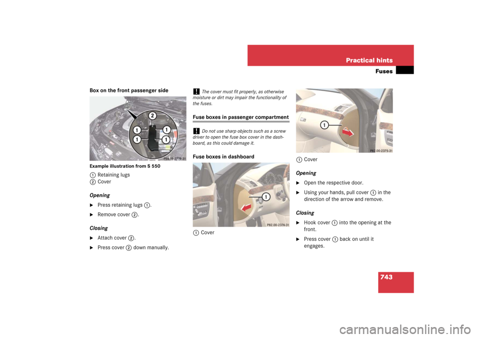 MERCEDES-BENZ S-Class 2008 W221 Comand Manual 743 Practical hintsFuses
Box on the front passenger sideExample illustration from S 5501Retaining lugs
2Cover
Opening
Press retaining lugs1.

Remove cover2.
Closing

Attach cover2.

Press cover2 d