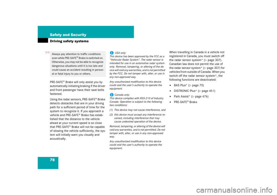 MERCEDES-BENZ S-Class 2008 W221 Comand Manual 78 Safety and SecurityDriving safety systemsPRE-SAFE
® Brake will only assist you by 
automatically initiating braking if the driver 
and front passenger have their seat belts 
fastened.
Using the ra