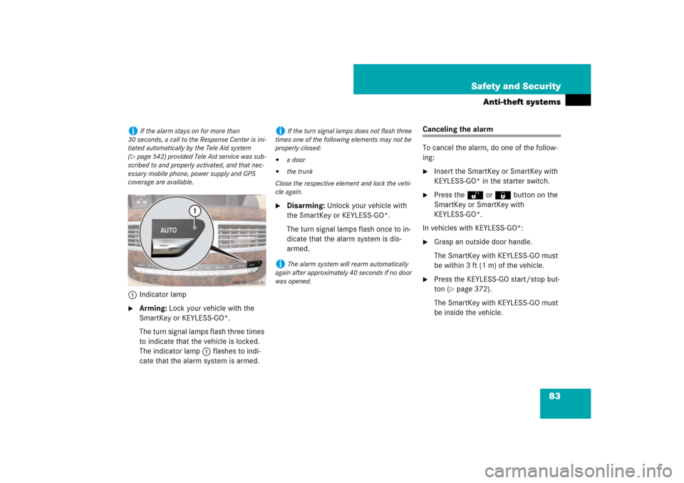 MERCEDES-BENZ S-Class 2008 W221 Comand Manual 83 Safety and Security
Anti-theft systems
1Indicator lamp
Arming: Lock your vehicle with the 
SmartKey or KEYLESS-GO*.
The turn signal lamps flash three times 
to indicate that the vehicle is locked.