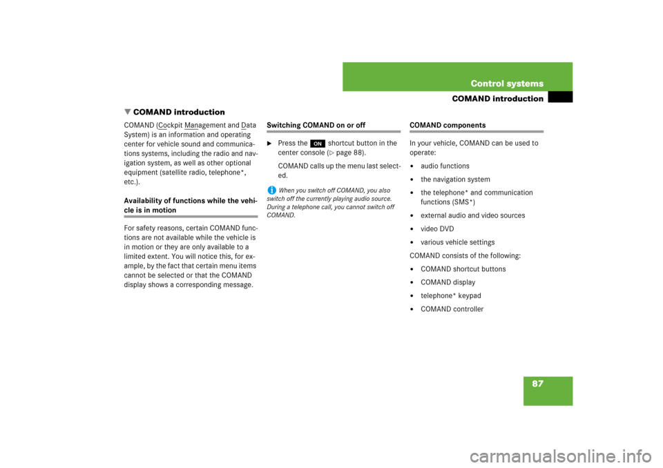 MERCEDES-BENZ S-Class 2008 W221 Comand Manual 87 Control systems
COMAND introduction
COMAND introduction
COMAND (C
ockpit M
anagement and D
ata 
System) is an information and operating 
center for vehicle sound and communica-
tions systems, incl