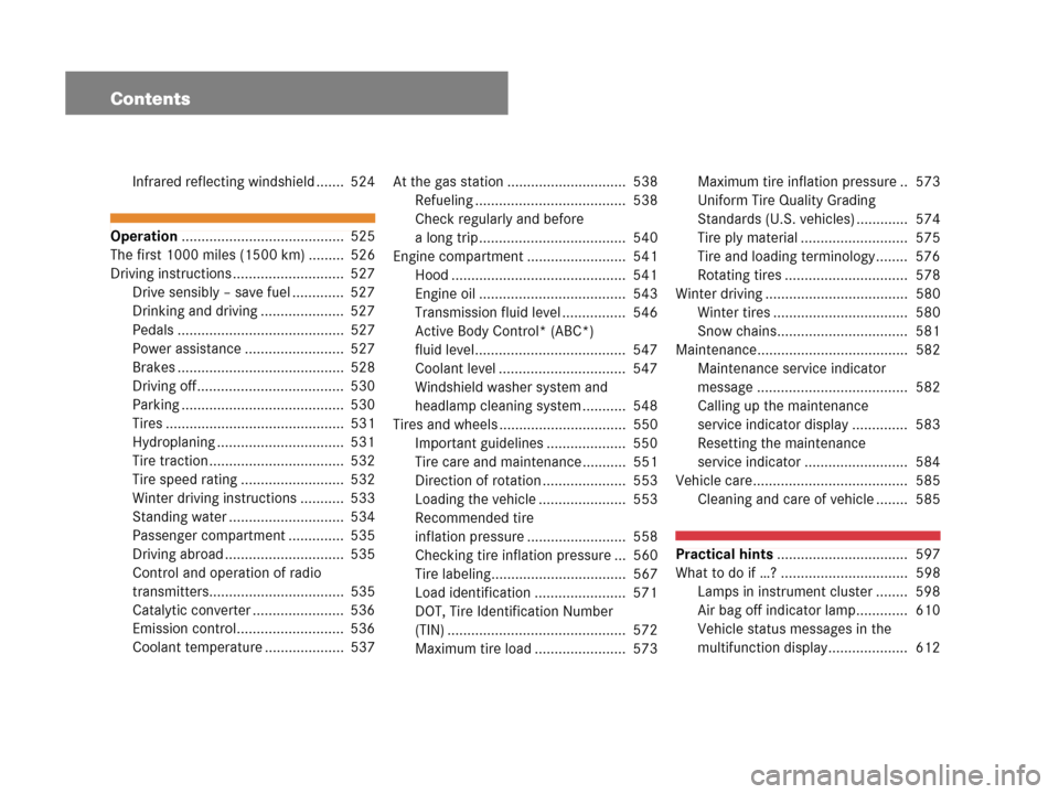 MERCEDES-BENZ S63AMG 2008 W221 User Guide Contents
Infrared reflecting windshield .......  524
Operation.........................................  525
The first 1000 miles (1500 km) .........  526
Driving instructions ........................