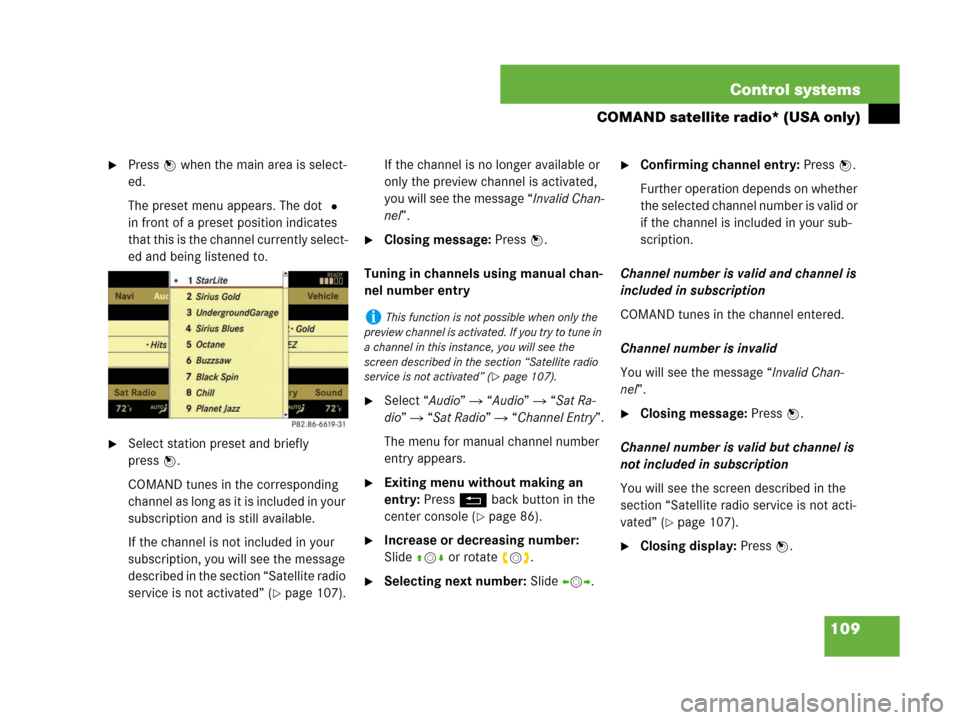 MERCEDES-BENZ S550 4MATIC 2008 W221 Owners Manual 109 Control systems
COMAND satellite radio* (USA only)
Press n when the main area is select-
ed.
The preset menu appears. The dotR 
in front of a preset position indicates 
that this is the channel c