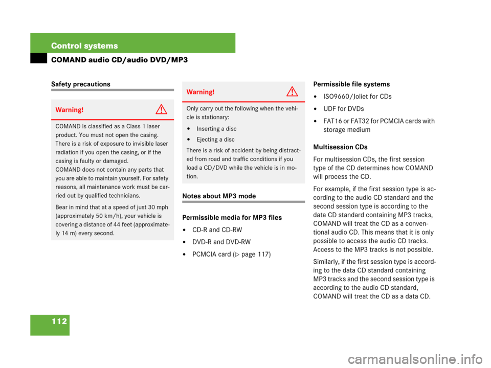 MERCEDES-BENZ S63AMG 2008 W221 Owners Manual 112 Control systems
COMAND audio CD/audio DVD/MP3
Safety precautions 
Notes about MP3 mode
Permissible media for MP3 files
CD-R and CD-RW
DVD-R and DVD-RW
PCMCIA card (page 117)Permissible file sy