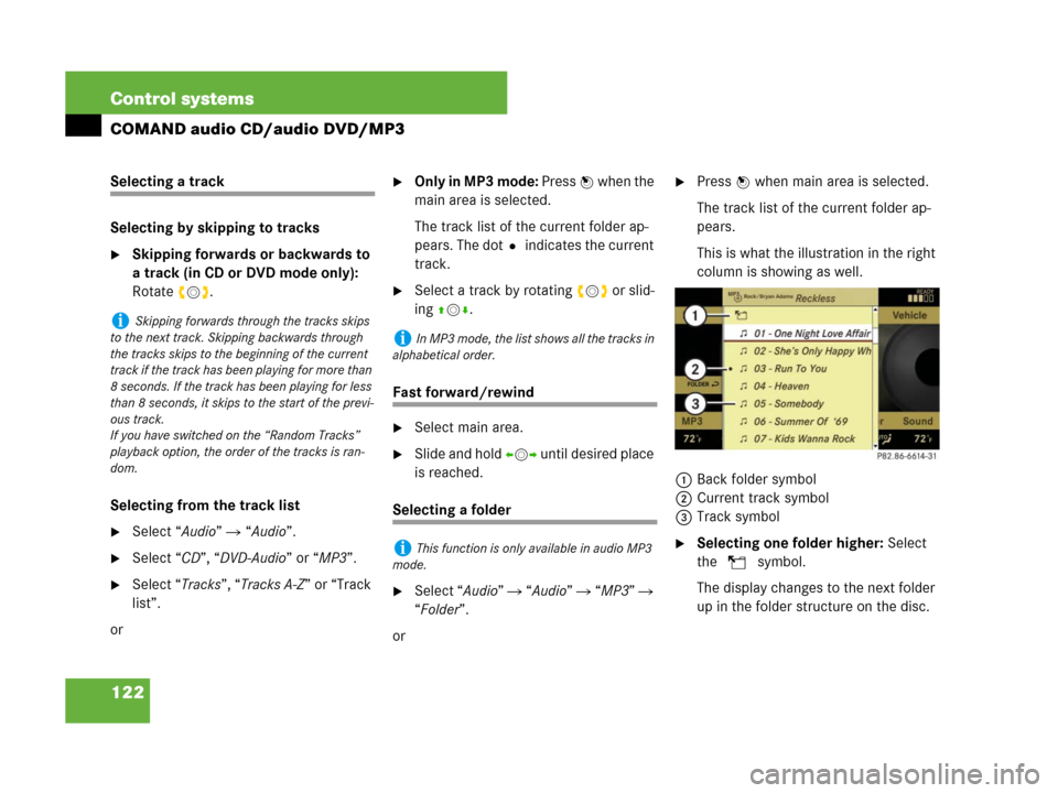 MERCEDES-BENZ S600 2008 W221 Owners Manual 122 Control systems
COMAND audio CD/audio DVD/MP3
Selecting a track
Selecting by skipping to tracks
Skipping forwards or backwards to 
a track (in CD or DVD mode only): 
Rotate ymz.
Selecting from th