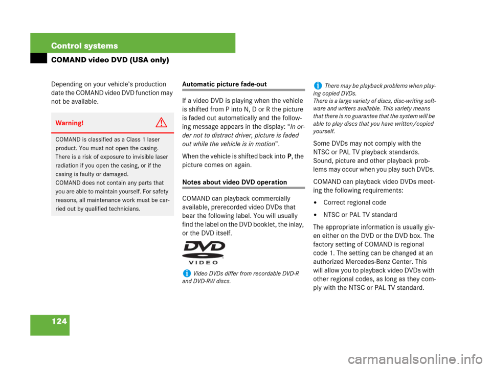 MERCEDES-BENZ S63AMG 2008 W221 Owners Manual 124 Control systems
COMAND video DVD (USA only)
Depending on your vehicle’s production 
date the COMAND video DVD function may 
not be available.Automatic picture fade-out
If a video DVD is playing 