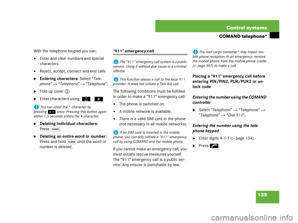 MERCEDES-BENZ S550 4MATIC 2008 W221 Owners Manual 135 Control systems
COMAND telephone*
With the telephone keypad you can:
Enter and clear numbers and special 
characters
Reject, accept, connect and end calls
Entering characters: Select “Tele-
p