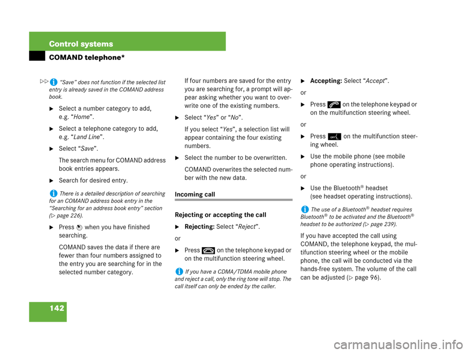 MERCEDES-BENZ S600 2008 W221 Owners Guide 142 Control systems
COMAND telephone*
Select a number category to add, 
e.g. “Home”.
Select a telephone category to add, 
e.g. “Land Line”.
Select “Save”.
The search menu for COMAND add