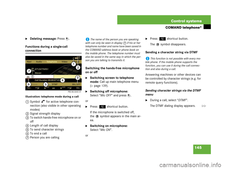 MERCEDES-BENZ S600 2008 W221 Owners Manual 145 Control systems
COMAND telephone*
Deleting message: Press n.
Functions during a single-call 
connection
Illustration: telephone mode during a call
1Symbol   for active telephone con-
nection (als