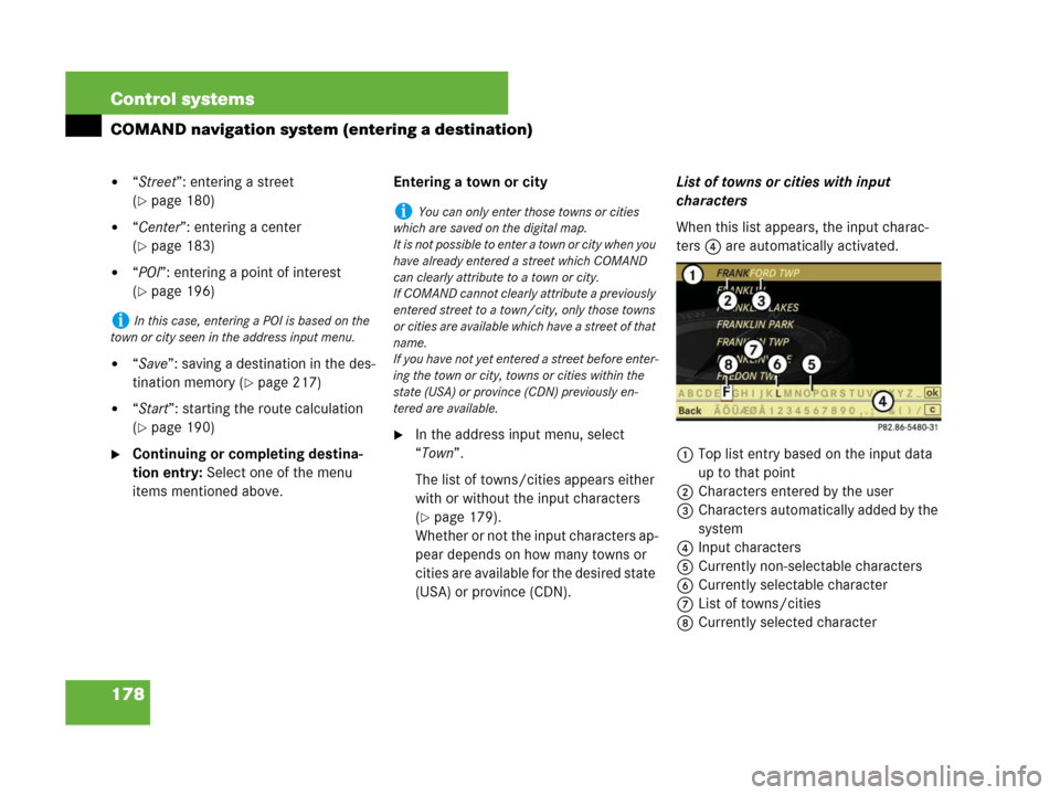 MERCEDES-BENZ S600 2008 W221 Owners Manual 178 Control systems
COMAND navigation system (entering a destination)
“Street”: entering a street 
(
page 180) 
“Center”: entering a center 
(
page 183) 
“POI”: entering a point of in