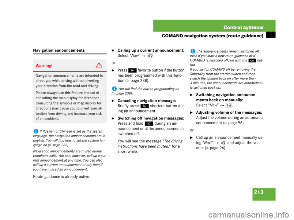 MERCEDES-BENZ S600 2008 W221 Owners Manual 213 Control systems
COMAND navigation system (route guidance)
Navigation announcements
Route guidance is already active.Calling up a current announcement: 
Select “Navi”  6.
or
Press P favorite