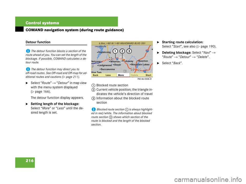 MERCEDES-BENZ S600 2008 W221 Owners Manual 216 Control systems
COMAND navigation system (during route guidance)
Detour function
Select “Route”  “Detour” in map view 
with the menu system displayed 
(
page 166).
The detour function d