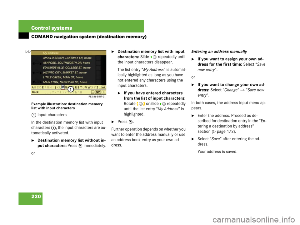 MERCEDES-BENZ S550 4MATIC 2008 W221 Owners Manual 220 Control systems
COMAND navigation system (destination memory)
Example illustration: destination memory 
list with input characters
1Input characters
In the destination memory list with input 
char