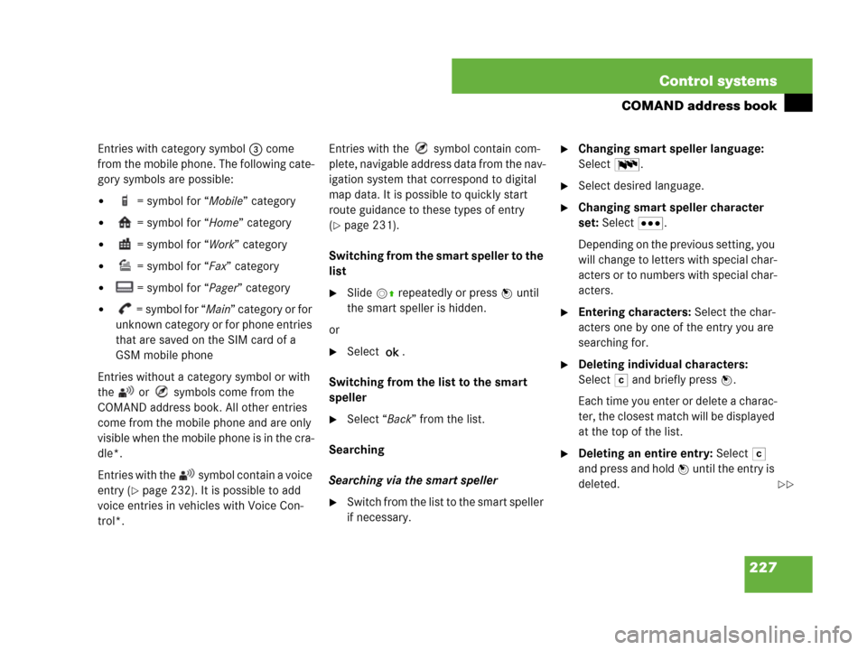 MERCEDES-BENZ S63AMG 2008 W221 Owners Manual 227 Control systems
COMAND address book
Entries with category symbol 3 come 
from the mobile phone. The following cate-
gory symbols are possible:
 = symbol for “Mobile” category 
 = symbol for 