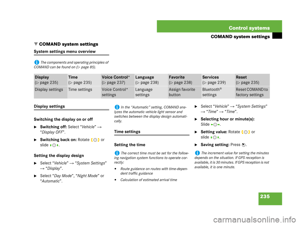 MERCEDES-BENZ S550 4MATIC 2008 W221 Owners Manual 235 Control systems
COMAND system settings
COMAND system settings
System settings menu overview
Display settings
Switching the display on or off
Switching off: Select “Vehicle”  
“Display OFF