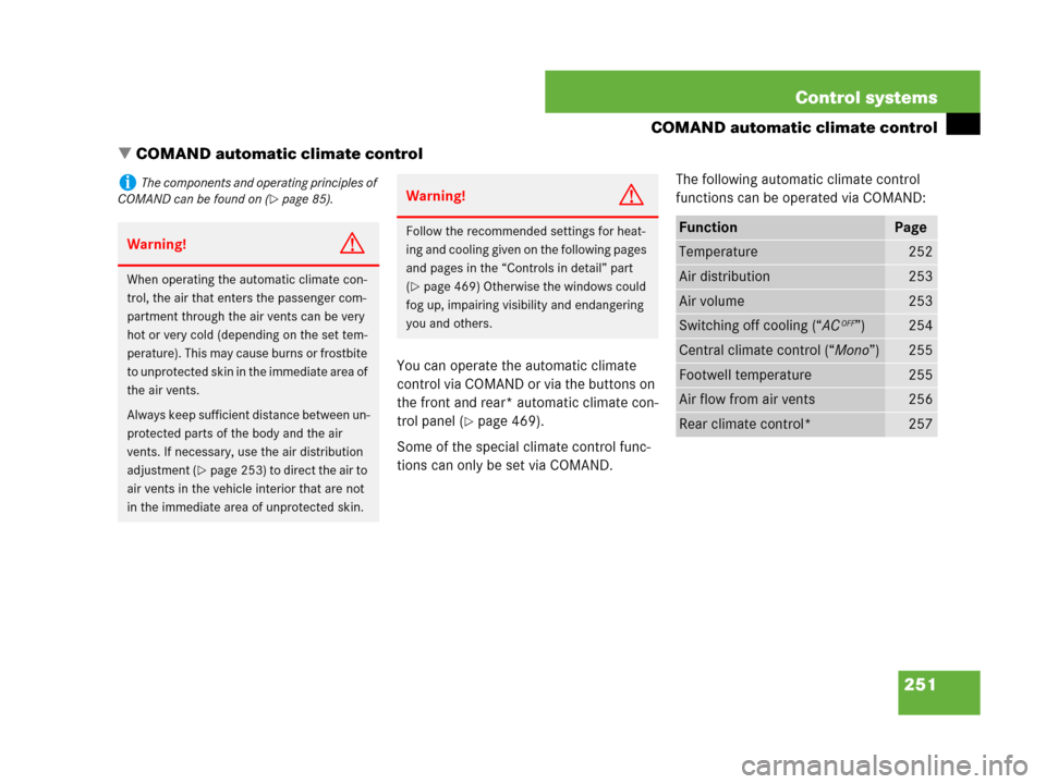 MERCEDES-BENZ S600 2008 W221 Owners Manual 251 Control systems
COMAND automatic climate control
COMAND automatic climate control
You can operate the automatic climate 
control via COMAND or via the buttons on 
the front and rear* automatic cl