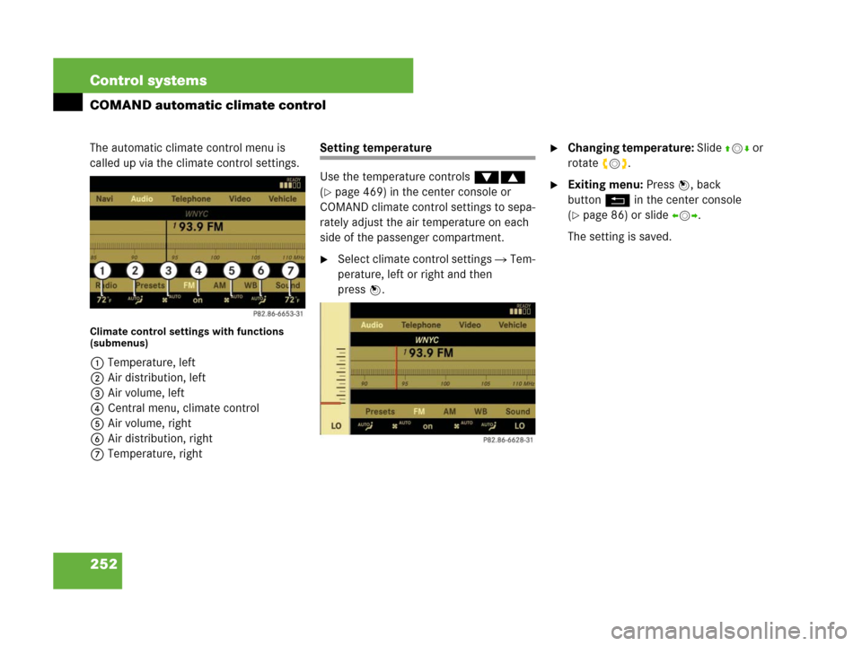 MERCEDES-BENZ S63AMG 2008 W221 Owners Manual 252 Control systems
COMAND automatic climate control
The automatic climate control menu is 
called up via the climate control settings.
Climate control settings with functions 
(submenus)
1Temperature