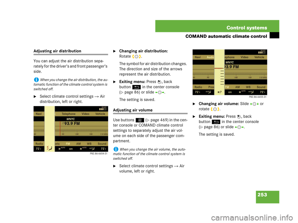 MERCEDES-BENZ S63AMG 2008 W221 Owners Manual 253 Control systems
COMAND automatic climate control
Adjusting air distribution
You can adjust the air distribution sepa-
rately for the driver’s and front passenger’s 
side.
Select climate contr