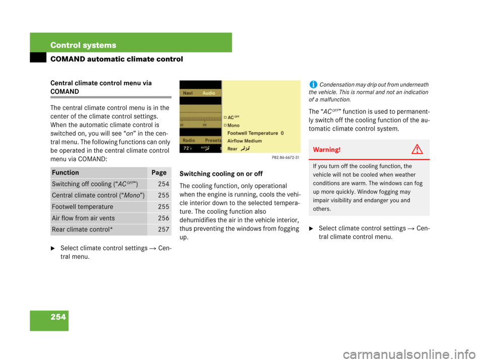 MERCEDES-BENZ S600 2008 W221 Owners Manual 254 Control systems
COMAND automatic climate control
Central climate control menu via 
COMAND
The central climate control menu is in the 
center of the climate control settings. 
When the automatic cl