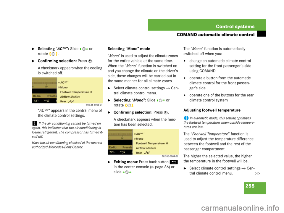 MERCEDES-BENZ S600 2008 W221 User Guide 255 Control systems
COMAND automatic climate control
Selecting “ACOFF”: Slide qmr or 
rotateymz.
Confirming selection: Press n.
A checkmark appears when the cooling 
is switched off.
“AC
OFF�