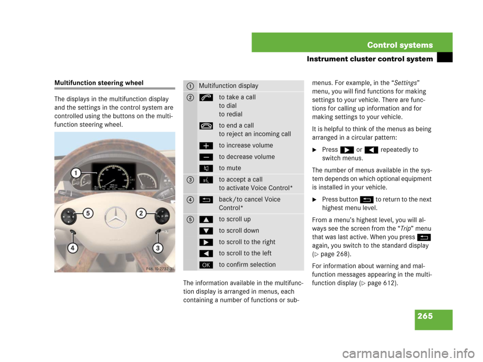 MERCEDES-BENZ S600 2008 W221 Owners Guide 265 Control systems
Instrument cluster control system
Multifunction steering wheel
The displays in the multifunction display 
and the settings in the control system are 
controlled using the buttons o