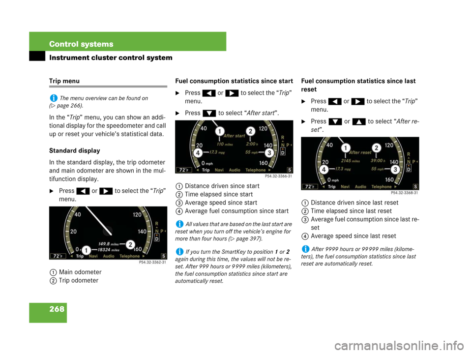 MERCEDES-BENZ S63AMG 2008 W221 Owners Manual 268 Control systems
Instrument cluster control system
Trip menu
In the “Trip” menu, you can show an addi-
tional display for the speedometer and call 
up or reset your vehicle’s statistical data