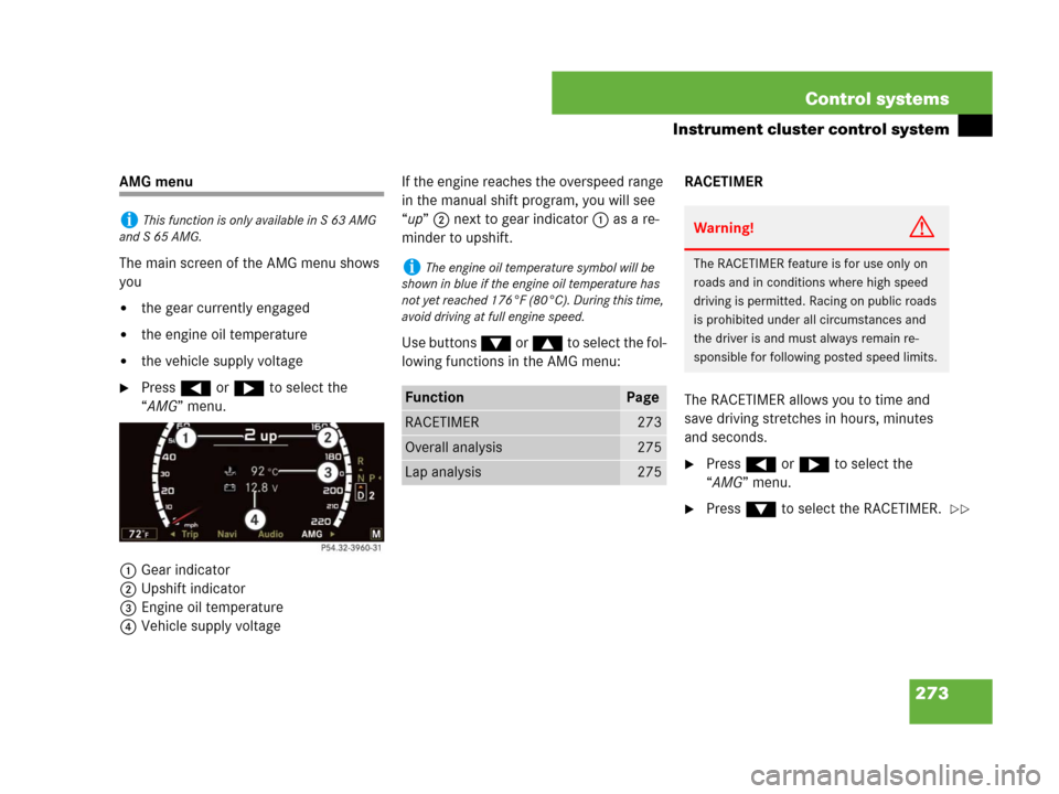 MERCEDES-BENZ S550 4MATIC 2008 W221 Owners Manual 273 Control systems
Instrument cluster control system
AMG menu
The main screen of the AMG menu shows 
you 
the gear currently engaged 
the engine oil temperature
the vehicle supply voltage
Press (