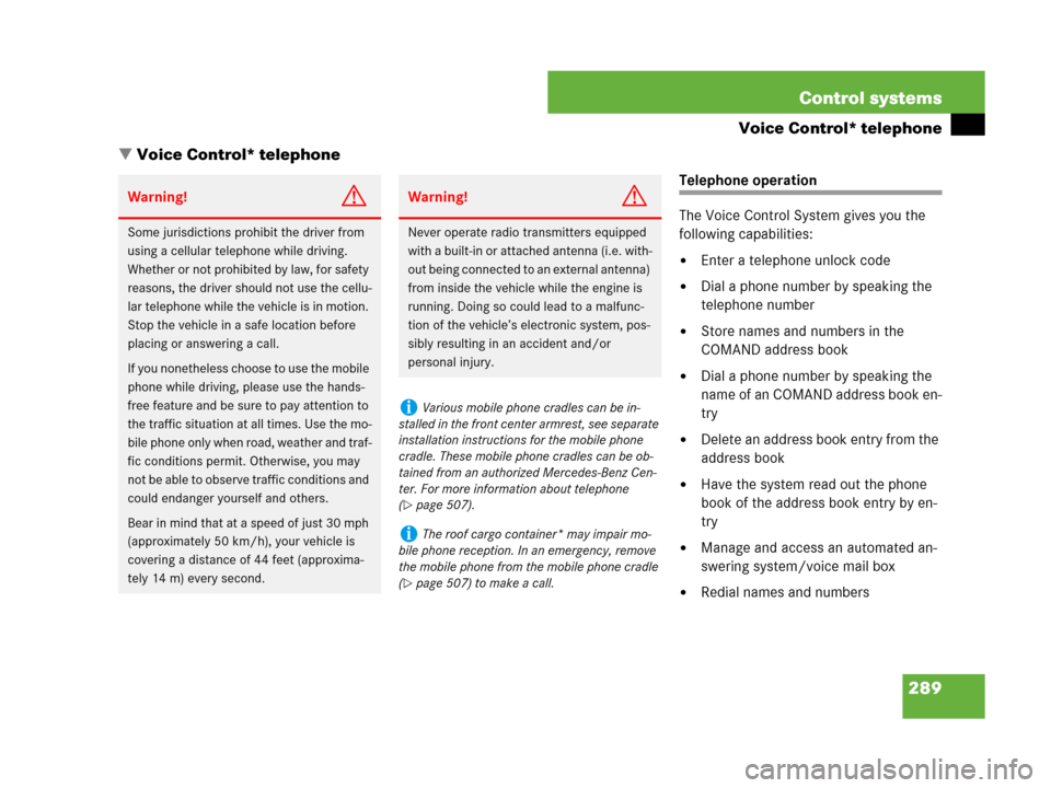 MERCEDES-BENZ S550 4MATIC 2008 W221 Owners Manual 289 Control systems
Voice Control* telephone
Voice Control* telephone
Telephone operation
The Voice Control System gives you the 
following capabilities:
Enter a telephone unlock code
Dial a phone 