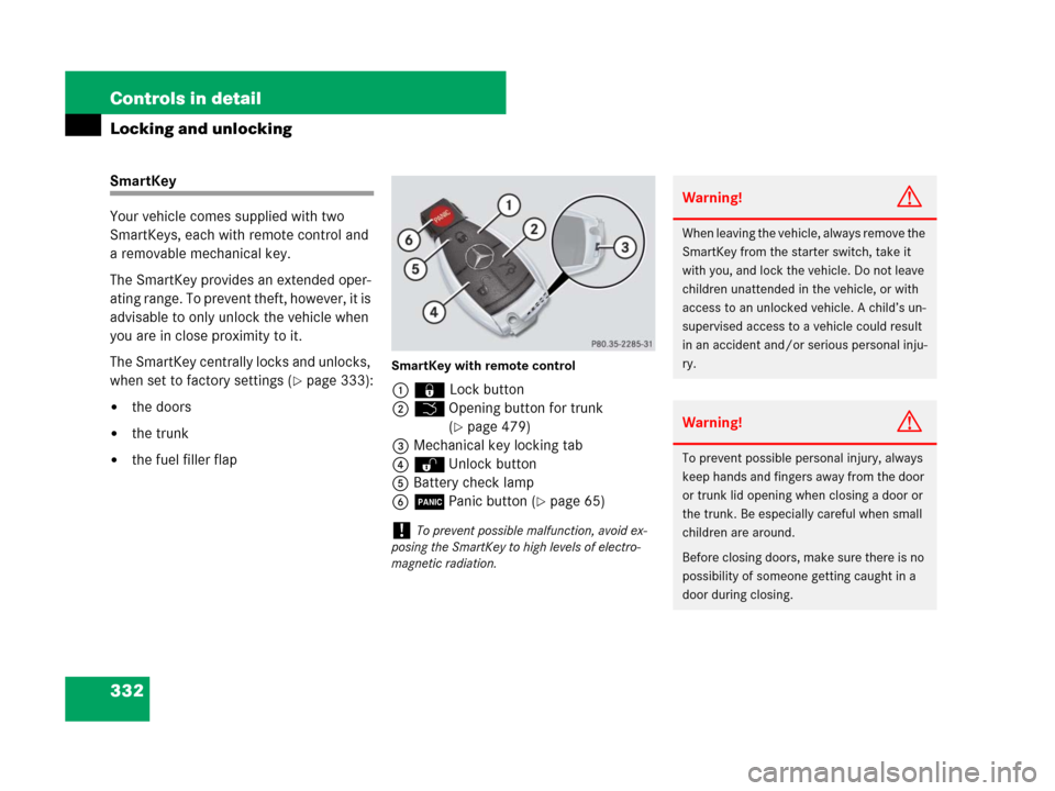 MERCEDES-BENZ S600 2008 W221 Owners Manual 332 Controls in detail
Locking and unlocking
SmartKey
Your vehicle comes supplied with two 
SmartKeys, each with remote control and 
a removable mechanical key. 
The SmartKey provides an extended oper