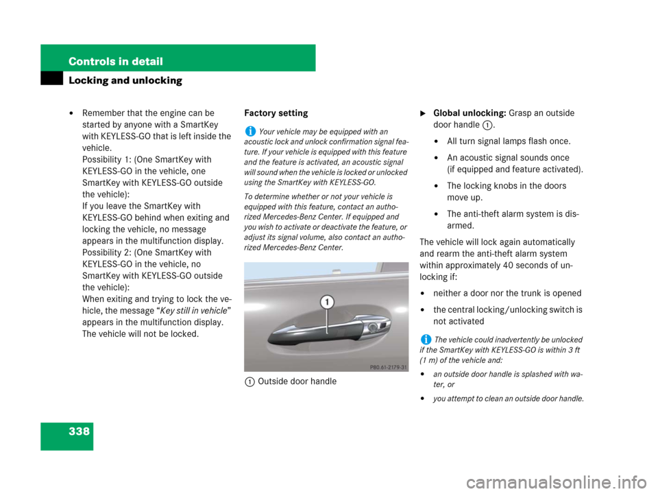 MERCEDES-BENZ S550 4MATIC 2008 W221 Owners Manual 338 Controls in detail
Locking and unlocking
Remember that the engine can be 
started by anyone with a SmartKey 
with KEYLESS-GO that is left inside the 
vehicle.
Possibility 1: (One SmartKey with 
K