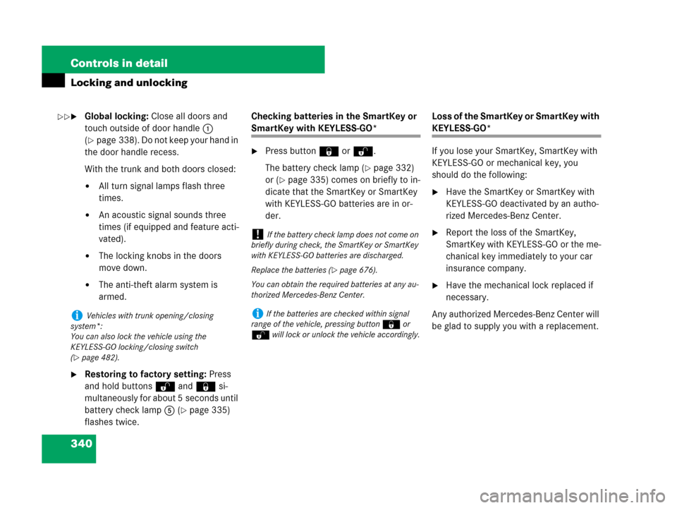 MERCEDES-BENZ S550 4MATIC 2008 W221 Owners Manual 340 Controls in detail
Locking and unlocking
Global locking: Close all doors and 
touch outside of door handle1 
(
page 338). Do not keep your hand in 
the door handle recess.
With the trunk and bot