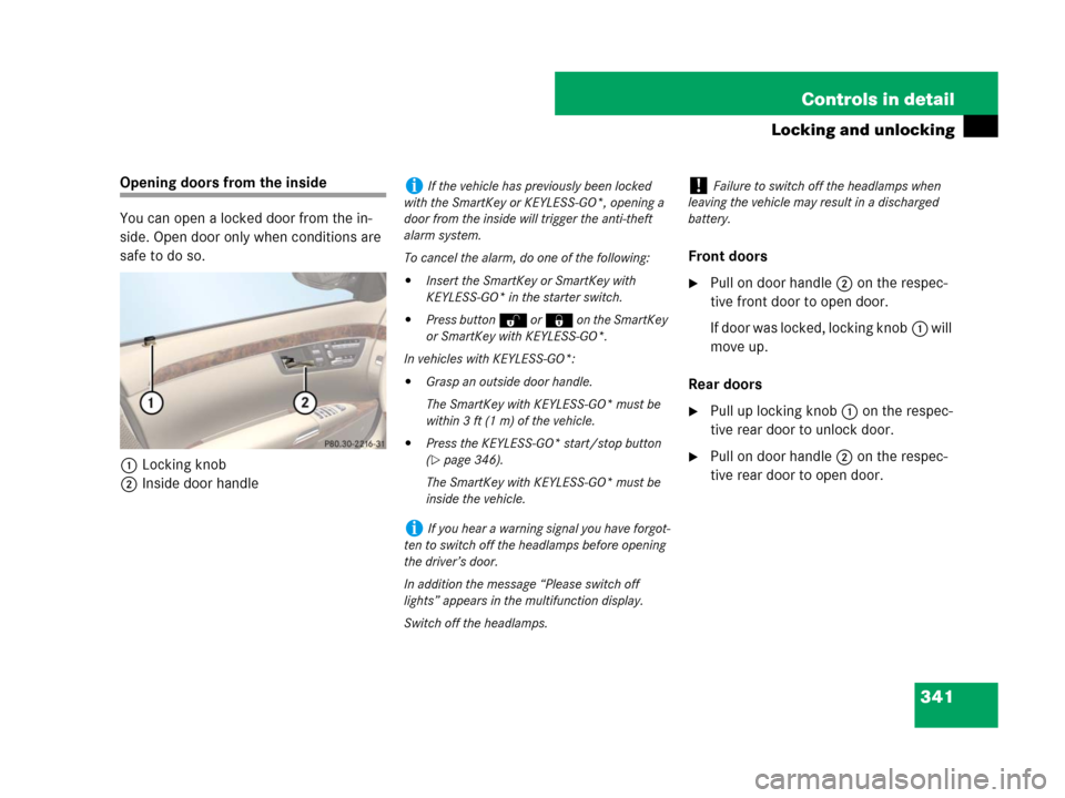 MERCEDES-BENZ S600 2008 W221 Owners Manual 341 Controls in detail
Locking and unlocking
Opening doors from the inside
You can open a locked door from the in-
side. Open door only when conditions are 
safe to do so.
1Locking knob
2Inside door h