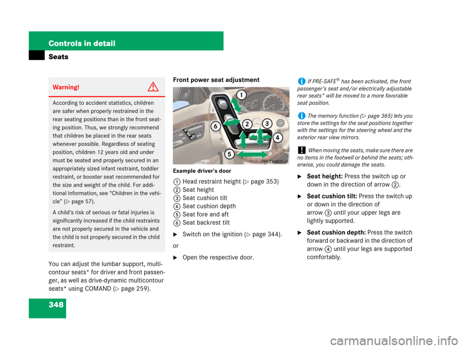 MERCEDES-BENZ S600 2008 W221 Service Manual 348 Controls in detail
Seats
You can adjust the lumbar support, multi- 
contour seats* for driver and front passen-
ger, as well as drive-dynamic multicontour 
seats* using COMAND (
page 259).Front p