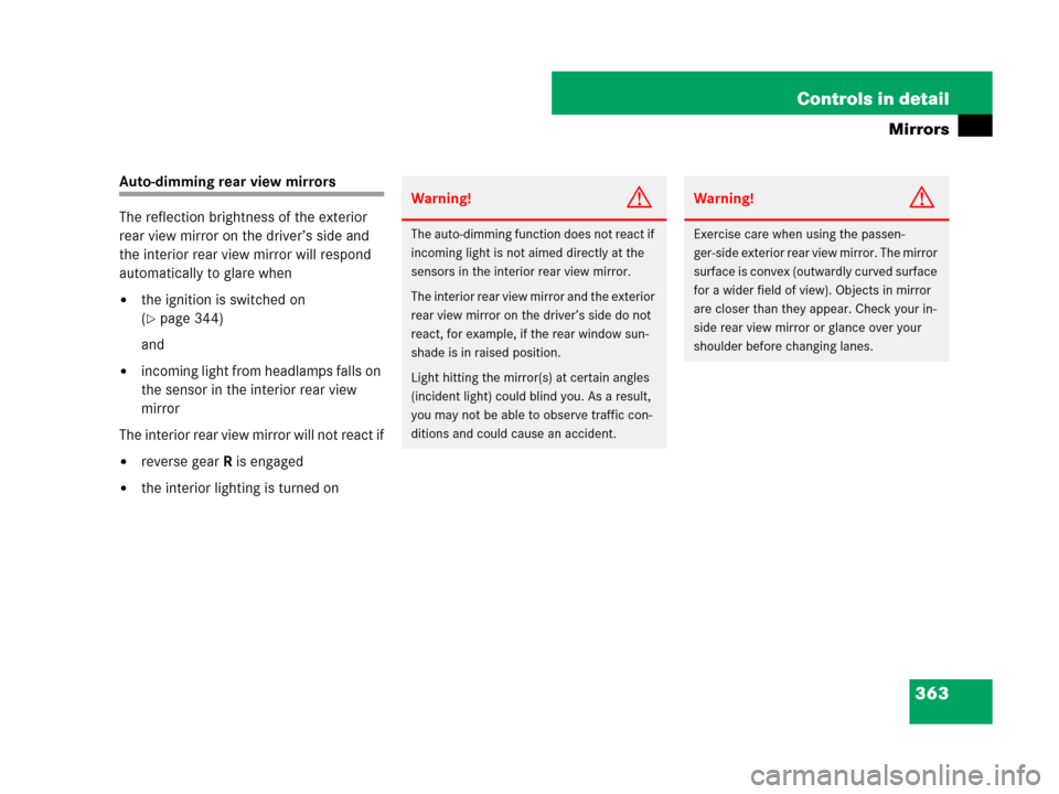 MERCEDES-BENZ S63AMG 2008 W221 Owners Manual 363 Controls in detail
Mirrors
Auto-dimming rear view mirrors
The reflection brightness of the exterior 
rear view mirror on the driver’s side and 
the interior rear view mirror will respond 
automa