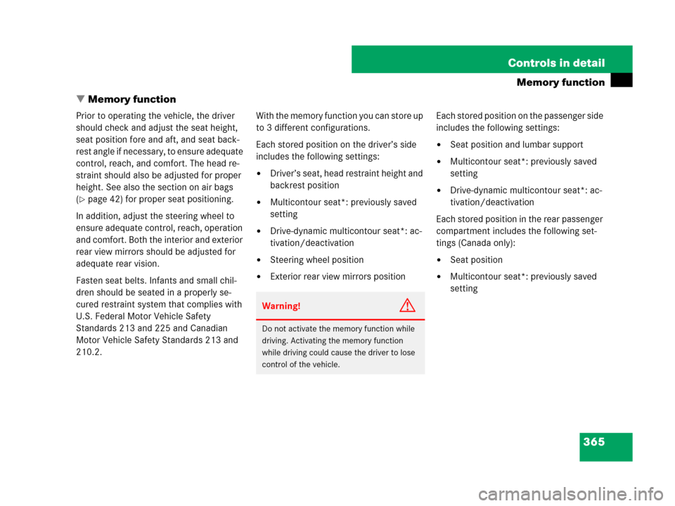 MERCEDES-BENZ S63AMG 2008 W221 Owners Manual 365 Controls in detail
Memory function
Memory function
Prior to operating the vehicle, the driver 
should check and adjust the seat height, 
seat position fore and aft, and seat back-
rest angle if n
