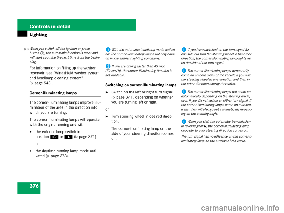 MERCEDES-BENZ S63AMG 2008 W221 Owners Manual 376 Controls in detail
Lighting
For information on filling up the washer 
reservoir, see “Windshield washer system 
and headlamp cleaning system” 
(
page 548).
Corner-illuminating lamps
The corne