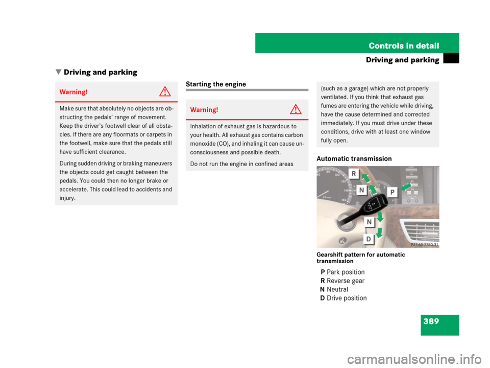 MERCEDES-BENZ S550 4MATIC 2008 W221 Owners Manual 389 Controls in detail
Driving and parking
Driving and parking
Starting the engine
Automatic transmission
Gearshift pattern for automatic 
transmission
PPark position 
RReverse gear
NNeutral
DDrive p