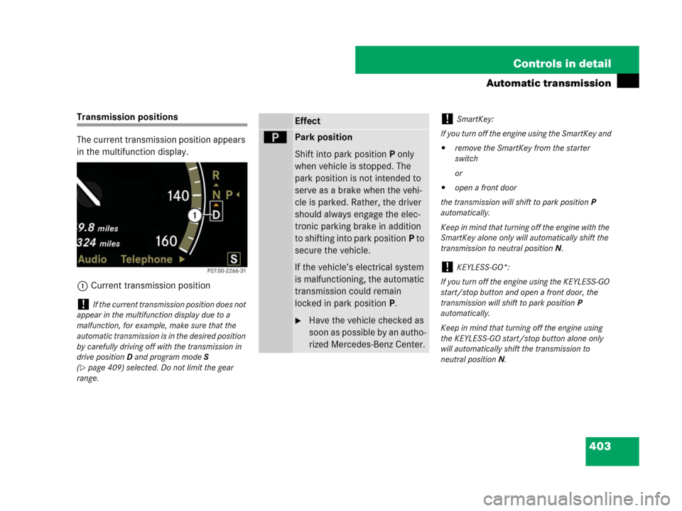 MERCEDES-BENZ S600 2008 W221 Owners Manual 403 Controls in detail
Automatic transmission
Transmission positions
The current transmission position appears 
in the multifunction display.
1Current transmission position
!If the current transmissio