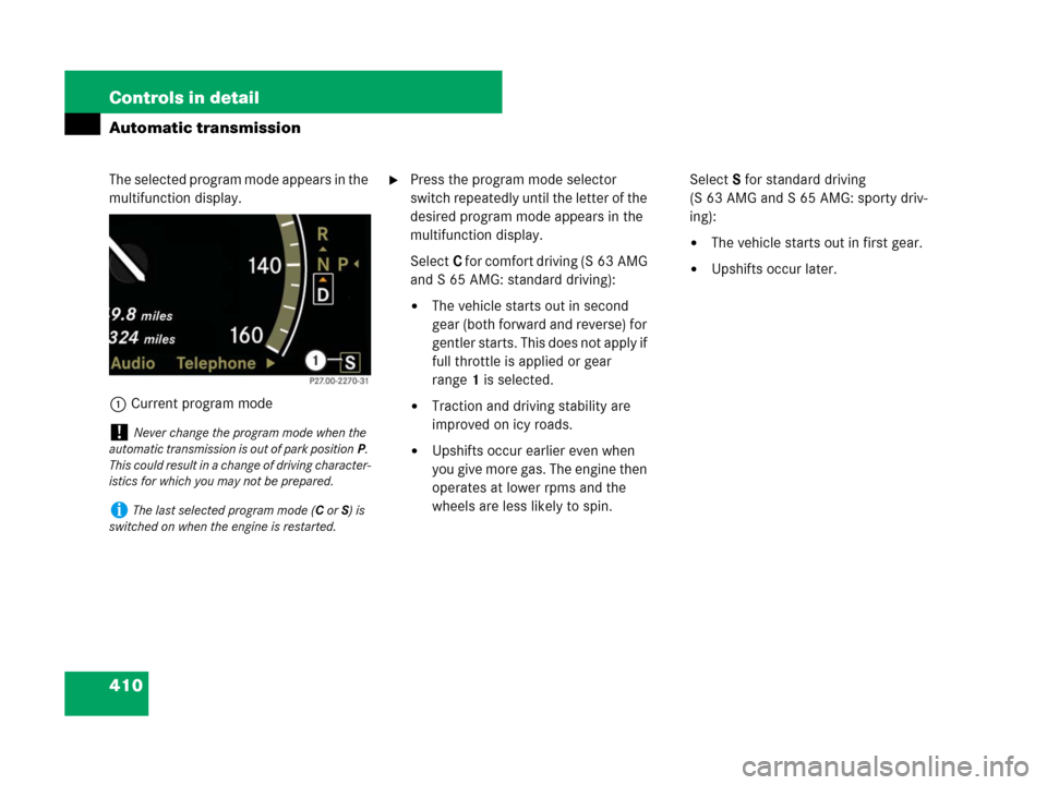 MERCEDES-BENZ S600 2008 W221 Owners Manual 410 Controls in detail
Automatic transmission
The selected program mode appears in the 
multifunction display.
1Current program modePress the program mode selector 
switch repeatedly until the letter