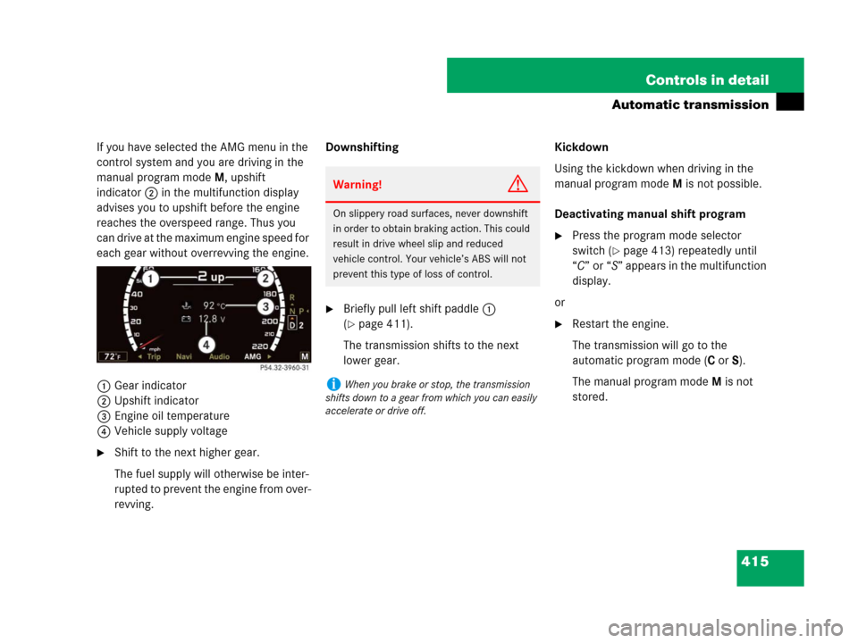 MERCEDES-BENZ S600 2008 W221 Owners Manual 415 Controls in detail
Automatic transmission
If you have selected the AMG menu in the 
control system and you are driving in the 
manual program modeM, upshift 
indicator2 in the multifunction displa