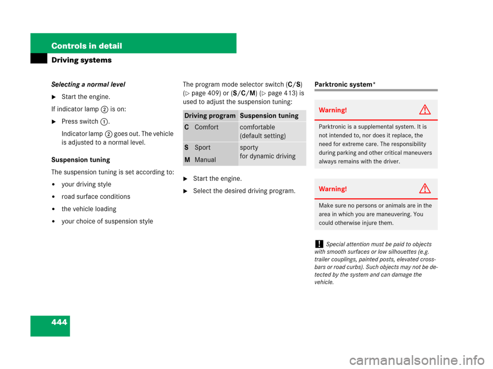 MERCEDES-BENZ S63AMG 2008 W221 Owners Manual 444 Controls in detail
Driving systems
Selecting a normal level
Start the engine.
If indicator lamp2 is on:
Press switch1.
Indicator lamp2 goes out. The vehicle 
is adjusted to a normal level.
Suspe