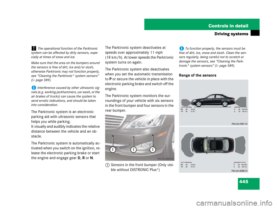 MERCEDES-BENZ S550 4MATIC 2008 W221 Owners Manual 445 Controls in detail
Driving systems
The Parktronic system is an electronic 
parking aid with ultrasonic sensors that 
helps you while parking.
It visually and audibly indicates the relative 
distan