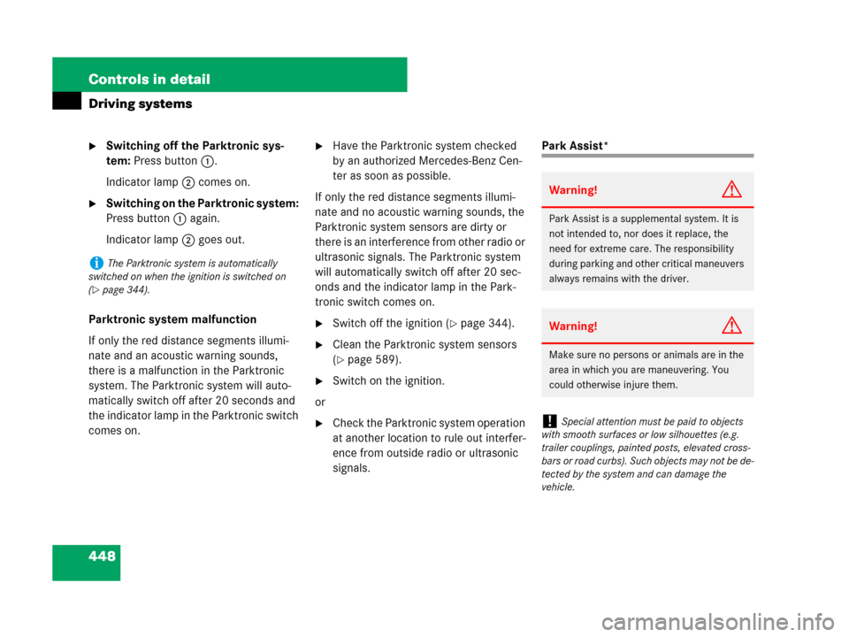 MERCEDES-BENZ S600 2008 W221 Owners Manual 448 Controls in detail
Driving systems
Switching off the Parktronic sys-
tem: Press button 1.
Indicator lamp 2 comes on.
Switching on the Parktronic system: 
Press button 1 again.
Indicator lamp 2 g