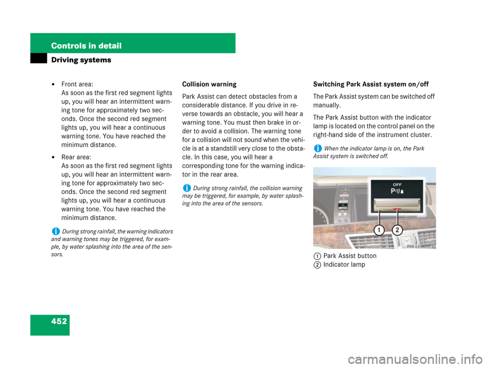 MERCEDES-BENZ S550 4MATIC 2008 W221 Owners Manual 452 Controls in detail
Driving systems
Front area:
As soon as the first red segment lights 
up, you will hear an intermittent warn-
ing tone for approximately two sec-
onds. Once the second red segme