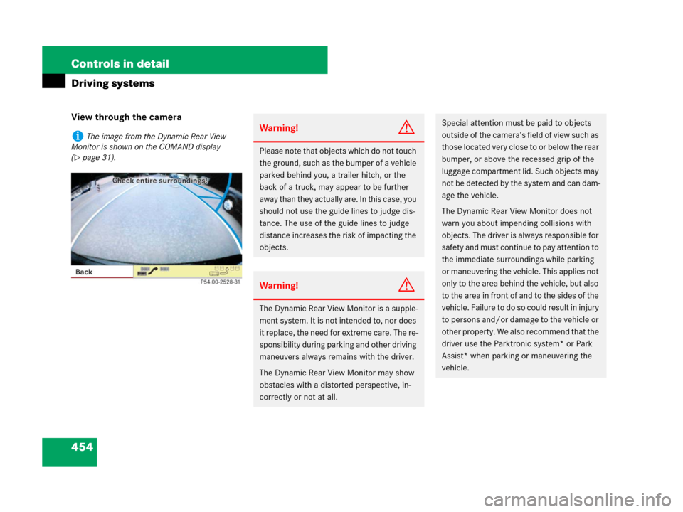 MERCEDES-BENZ S600 2008 W221 Owners Manual 454 Controls in detail
Driving systems
View through the camera
iThe image from the Dynamic Rear View 
Monitor is shown on the COMAND display 
(
page 31).
Warning!G
Please note that objects which do n