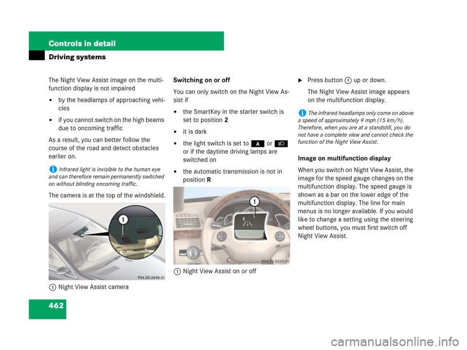 MERCEDES-BENZ S550 4MATIC 2008 W221 Owners Manual 462 Controls in detail
Driving systems
The Night View Assist image on the multi-
function display is not impaired
by the headlamps of approaching vehi-
cles
if you cannot switch on the high beams 
d