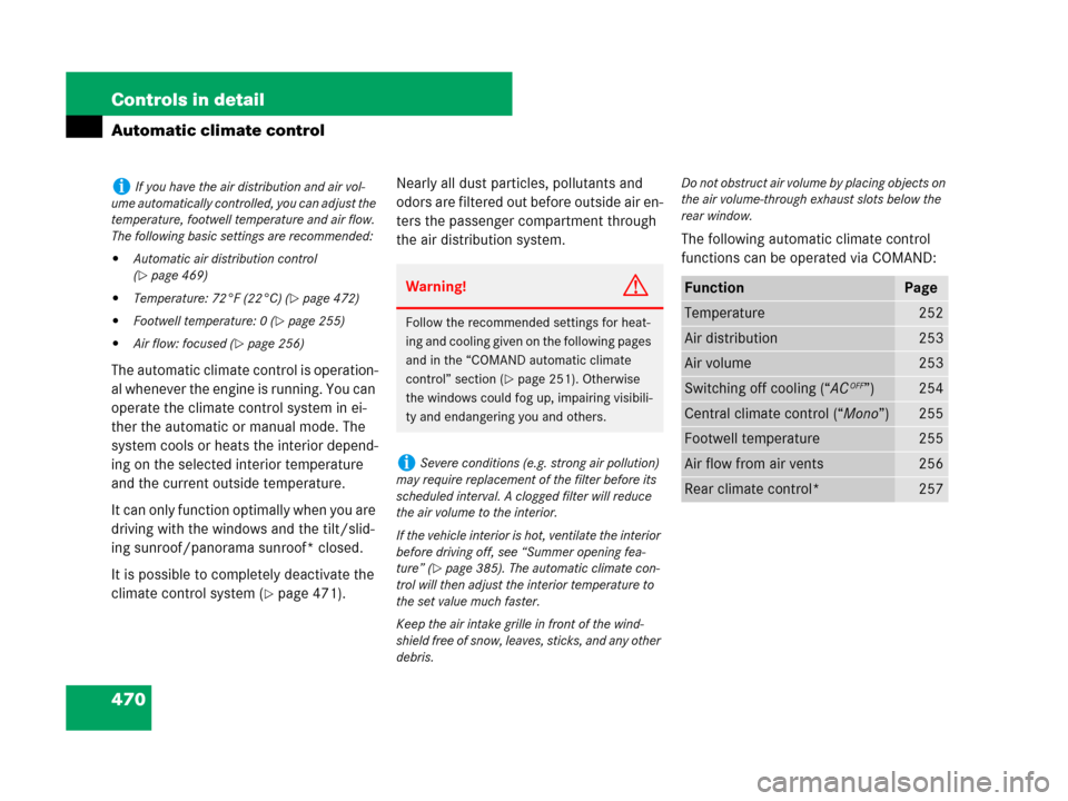 MERCEDES-BENZ S63AMG 2008 W221 User Guide 470 Controls in detail
Automatic climate control
The automatic climate control is operation-
al whenever the engine is running. You can 
operate the climate control system in ei-
ther the automatic or