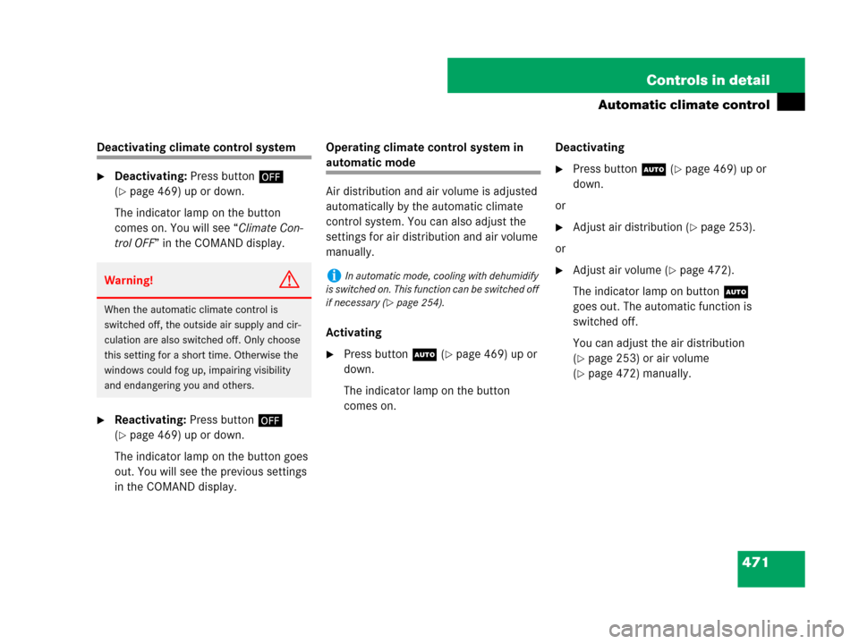 MERCEDES-BENZ S63AMG 2008 W221 User Guide 471 Controls in detail
Automatic climate control
Deactivating climate control system
Deactivating: Press button´ 
(
page 469) up or down.
The indicator lamp on the button 
comes on. You will see �