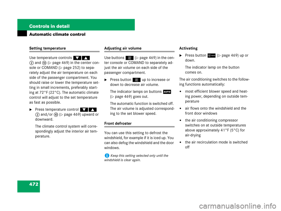 MERCEDES-BENZ S550 4MATIC 2008 W221 Owners Manual 472 Controls in detail
Automatic climate control
Setting temperature
Use temperature controls %$ 
2anda (
page 469) in the center con-
sole or COMAND (
page 252) to sepa-
rately adjust the air tempe